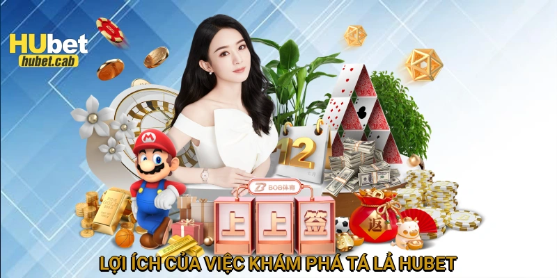 Lợi ích của việc khám phá Tá lả HUBET