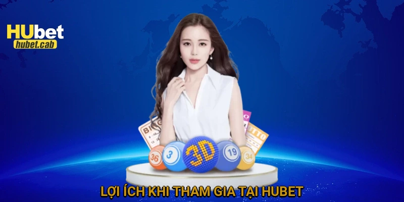 Lợi ích khi tham gia tại HUBET