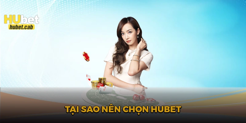 Tại sao nên chọn HUBET?