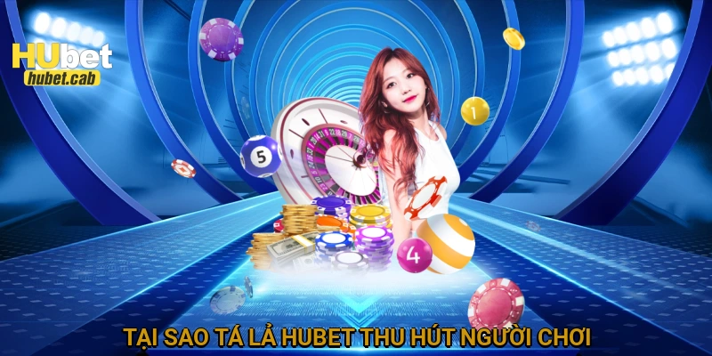 Tại sao Tá lả HUBET thu hút người chơi?