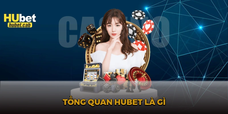 Tổng quan HUBET là gì?